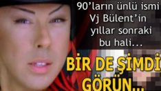 Vj Bülent’in son hali görenleri şaşırttı!