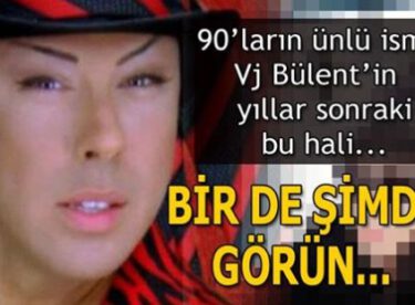 Vj Bülent’in son hali görenleri şaşırttı!