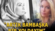 ”Artık bambaşka bir yoldayım”