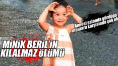 Minik Beril’in akılalmaz ölümü!