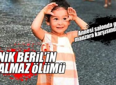 Minik Beril’in akılalmaz ölümü!