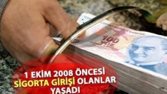 1 EKİM 2008 SİGORTA GİRİŞİ OLANLAR YAŞADI