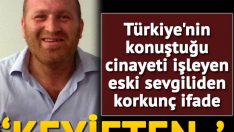 Okula giden anne ve kızına pompalı tüfekle ateş ederek 7 yaşındaki kızı öldüren,Türkiye’nin konuştuğu cinayeti işleyen eski sevgiliden korkunç ifade