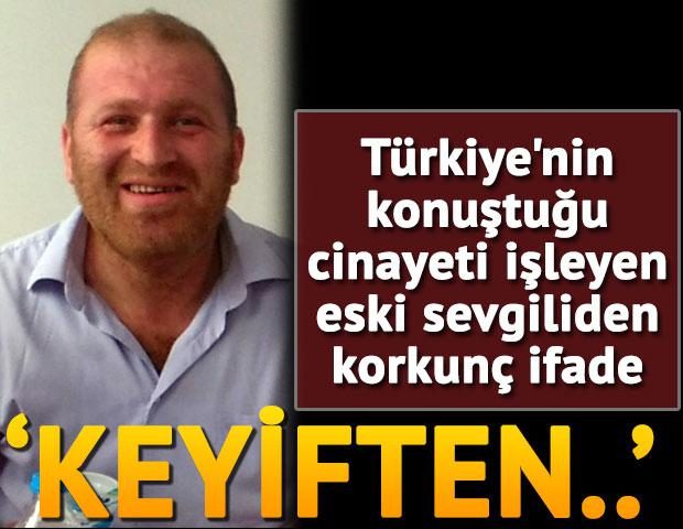 Okula giden anne ve kızına pompalı tüfekle ateş ederek 7 yaşındaki kızı öldüren,Türkiye’nin konuştuğu cinayeti işleyen eski sevgiliden korkunç ifade