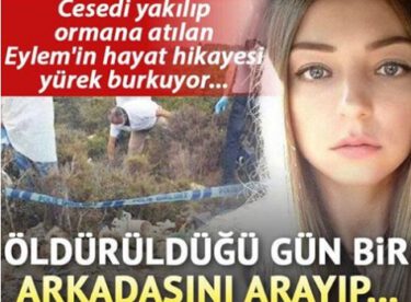 Cesedi yakılıp ormana atılan Eylem, öldürüldüğü gün arkadaşını arayıp helallik istemiş