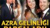 Azra gelinliği parçaladı