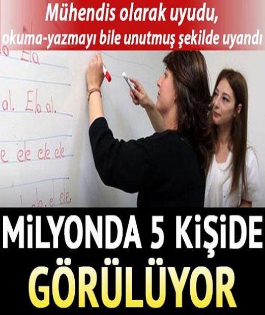 Mühendis olarak uyudu, okuma-yazmayı bile unutmuş şekilde uyandı