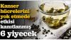 Araştırmalar sonucu saptanan bu yiyecekler gerçekten kanser hücrelerinin yok edilmesini sağlıyor.