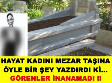 Ölen Hayat Kadınının Vasiyeti Üzerine Mezar Taşına Öyle Birşey Yazdılar ki