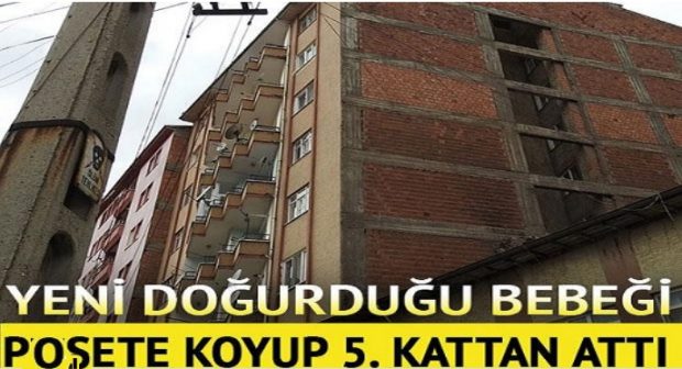 Yeni doğurduğu bebeği poşete koyup 5. kattan attı