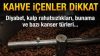 Kahve İçenler Dikkat !