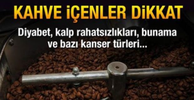 Kahve İçenler Dikkat !
