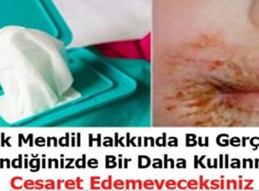 Bu haberi okuduktan sonra, ıslak mendil kullanmayacaksınız