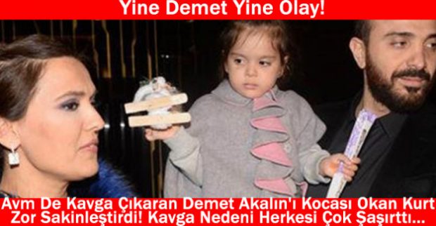 Yine Demet Yine Olay! Avm De Kavga Çıkaran Demet Akalın’ı Kocası Okan Kurt Zor Sakinleştirdi! Kavga Nedeni Herkesi Çok Şaşırttı…