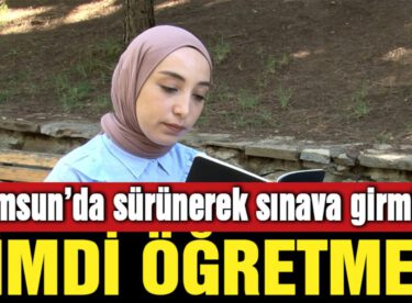 Samsun’da sürünerek sınava girmişti, şimdi öğretmen